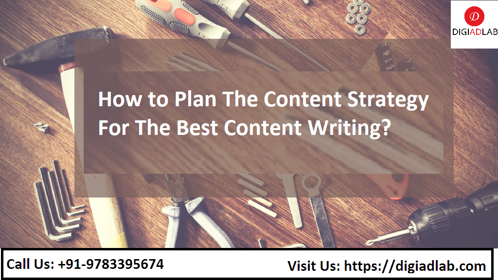How to Plan he Content Strategy for the best content writing?